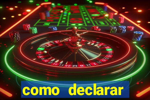 como declarar dinheiro ganho em cassino no exterior